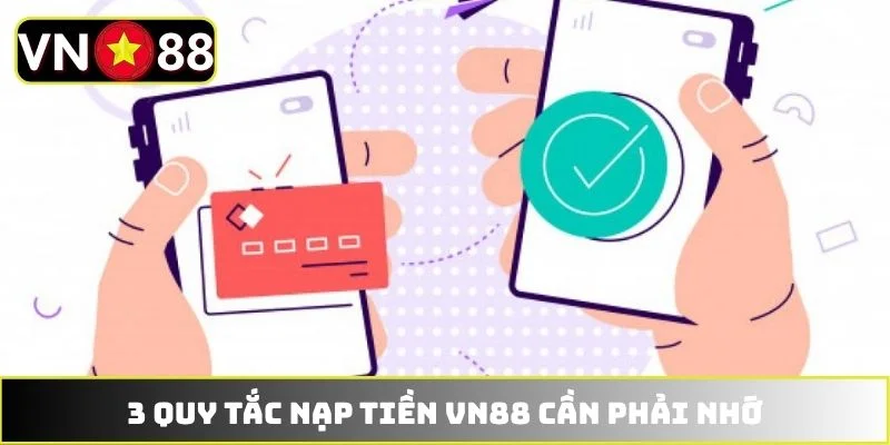 3 quy tắc nạp tiền VN88 cần phải nhớ