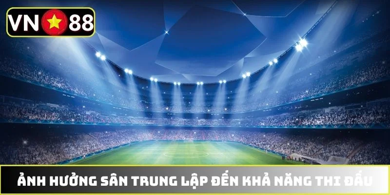 Ảnh hưởng sân trung lập đến khả năng thi đấu