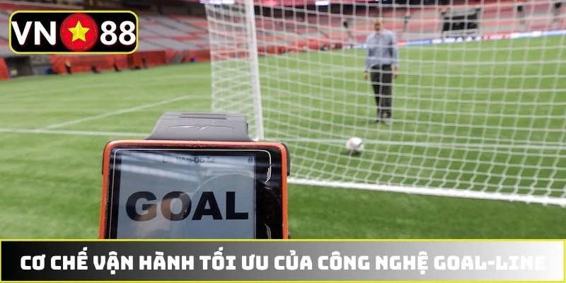 Cơ chế vận hành tối ưu của công nghệ Goal-line