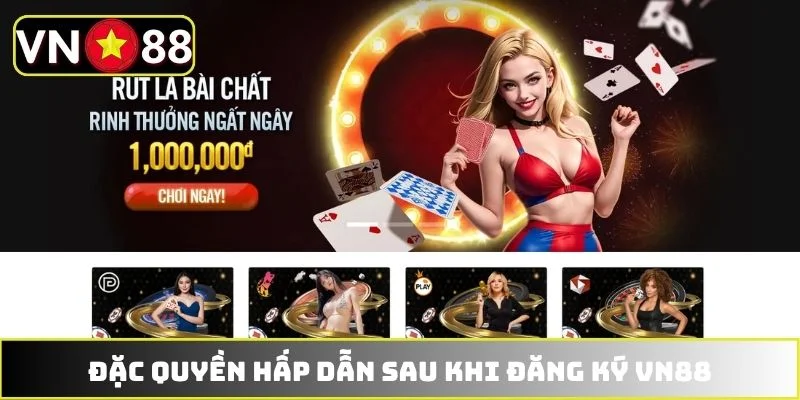 Đặc quyền hấp dẫn sau khi đăng ký VN88