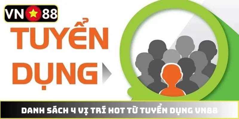 Danh sách 4 vị trí hot từ tuyển dụng VN88