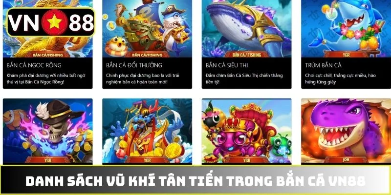 Danh sách vũ khí tân tiến trong bắn cá VN88