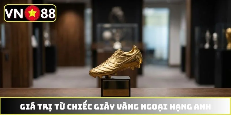 Giá trị từ chiếc giày vàng Ngoại hạng Anh