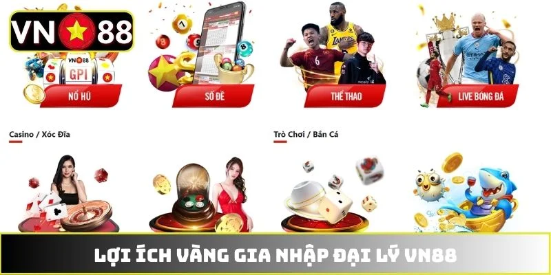 Lợi ích vàng gia nhập đại lý VN88