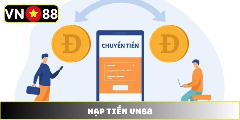 Nạp Tiền VN88 - Hướng Dẫn Quy Trình  Thanh Toán Chuẩn Xác