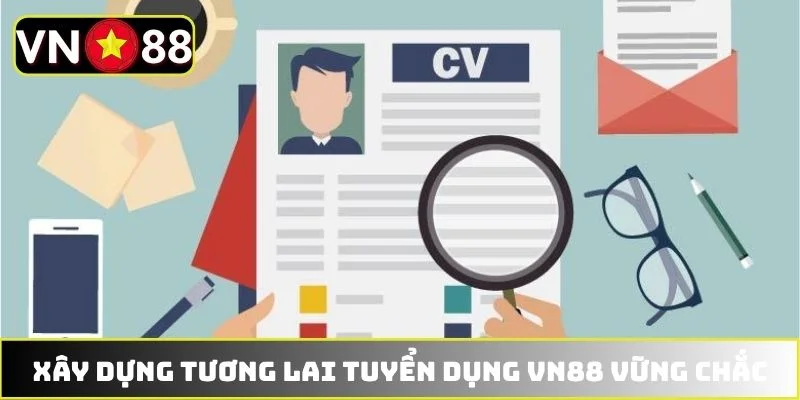 Xây dựng tương lai tuyển dụng VN88 vững chắc